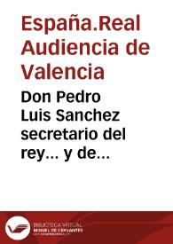 Don Pedro Luis Sanchez secretario del rey... y de Govierno y acuerdo... de Valencia... para que los regulares que se hallavan dispersos... se retirassen... permitiendo solo quince dias de permanencia en ellos a los limosneros...  | Biblioteca Virtual Miguel de Cervantes