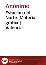 Estación del Norte [Material gráfico] : Valencia | Biblioteca Virtual Miguel de Cervantes