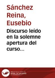 Discurso leído en la solemne apertura del curso académico de 1902 a 1903 en la Universidad Literaria de Granada... / por el Dr. Eusebio Sánchez Reina | Biblioteca Virtual Miguel de Cervantes