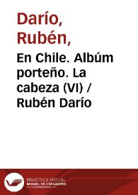 En Chile. Albúm porteño. La cabeza (VI) / Rubén Darío | Biblioteca Virtual Miguel de Cervantes