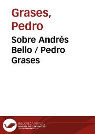 Sobre Andrés Bello / Pedro Grases | Biblioteca Virtual Miguel de Cervantes