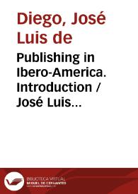 Publishing in Ibero-America.  Introduction / José Luis de Diego y Fernando Larraz | Biblioteca Virtual Miguel de Cervantes