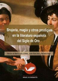 Brujería, magia y otros prodigios en la literatura española del Siglo de Oro / María Luisa Lobato, Javier San José y Germán Vega (eds.) | Biblioteca Virtual Miguel de Cervantes