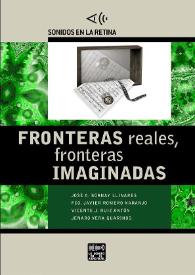 Fronteras reales, fronteras imaginadas / José A. Bornay Llinares; Fco. Javier Romero Naranjo; Vicente J. Ruiz Antón; Jenaro Vera Guarinos (editores) | Biblioteca Virtual Miguel de Cervantes