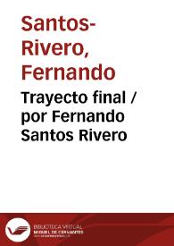 Trayecto final / por Fernando Santos Rivero | Biblioteca Virtual Miguel de Cervantes