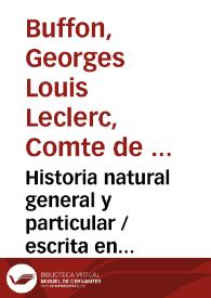 Historia natural general y particular / escrita en francés por el Conde de Buffon ; traducida por Joseph Clavijo y Faxardo...; tomo XVI | Biblioteca Virtual Miguel de Cervantes