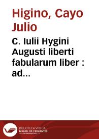 C. Iulii Hygini Augusti liberti fabularum liber : ad omnium poetarum lectionem mire neccessarius, & nunc denuo excusus ; eiusdem "Poeticon Astronomicon Libri quatuor". Quibus accesserunt similis argumenti Palaephati "De fabulosis narrationibus Liber I"... [et al.] | Biblioteca Virtual Miguel de Cervantes