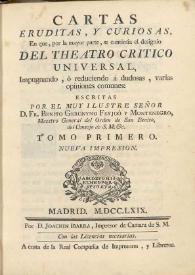 Cartas eruditas, y curiosas, en que, por la mayor parte se continua el designio del Teatro critico universal, impugnando, ó reduciendo á dudosas varias opiniones comunes. Tomo primero / escritas por Benito Geronimo Feyjoo y Montenegro | Biblioteca Virtual Miguel de Cervantes