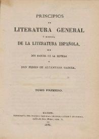 Principios de literatura general e historia de la literatura española. Tomo primero / por Manuel de la Revilla y Pedro de Alcántara García | Biblioteca Virtual Miguel de Cervantes