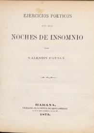 Ejercicios poéticos en mis noches de insomnio / por Valentín Catalá | Biblioteca Virtual Miguel de Cervantes