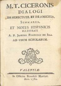 M.T. Ciceronis Dialogi De Senectute, et Amicitia / summariis et notis hispanicis illustrati a P. Josepho Francisco de Isla ad usum scholarum | Biblioteca Virtual Miguel de Cervantes