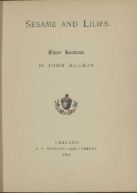 Sesame and lilies : three lectures / by John Ruskin | Biblioteca Virtual Miguel de Cervantes