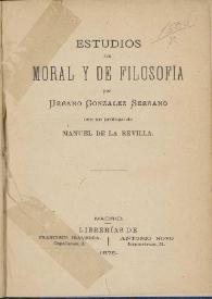 Estudios de moral y de filosofía / por Urbano González Serrano, con un prólogo de Manuel de la Revilla | Biblioteca Virtual Miguel de Cervantes