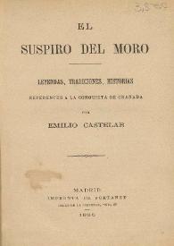 El suspiro del moro : leyendas, tradiciones, historias referentes a la conquista de Granada / por Emilio Castelar | Biblioteca Virtual Miguel de Cervantes