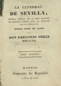 La catedral de Sevilla, novela tomada  de la que escribió el célebre Victor Hugo en francés con el título de Notre Dame en París / por Gregorio Pérez Miranda | Biblioteca Virtual Miguel de Cervantes