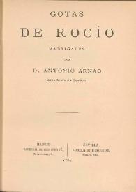 Gotas de rocío : madrigales / por Antonio Arnao | Biblioteca Virtual Miguel de Cervantes