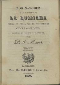 Los Natchez ó Los habitantes de la Luisiana. Tomo I / poema en prosa por el vizconde de Chateaubriand ; traducido libremente al castellano por D. J. March | Biblioteca Virtual Miguel de Cervantes