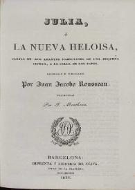 Julia, o La nueva Heloísa, cartas de dos amantes habitantes de una pequeña ciudad, a la falda de los Alpes / recogidas y publicadas por Juan Jacobo Rousseau ; traducidas por J. Marchena | Biblioteca Virtual Miguel de Cervantes