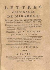 Lettres originales de Mirabeau, écrites du donjon de Vincennes, pendant les années 1777, 78, 79 et 80, contenant tous les détails sur sa vie privée, ses malheurs et ses amours avec Sophie Ruffei, marquise de Monnier. Vol. I / recueillies par P. Manuel | Biblioteca Virtual Miguel de Cervantes