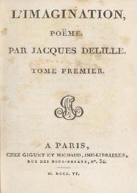 L'imagination, poëme. Tome premier / par Jacques Delille | Biblioteca Virtual Miguel de Cervantes