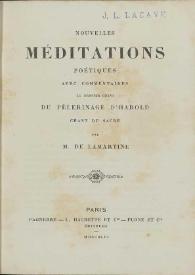 Nouvelles méditations poétiques avec commentaires. Le dernier chant du pèlerinage d'Harold ; Chant du sacre / par M. de Lamartine | Biblioteca Virtual Miguel de Cervantes