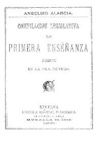 Compilación legislativa de primera enseñanza vigente en la Isla de Cuba | Biblioteca Virtual Miguel de Cervantes