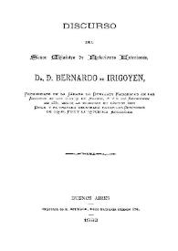 Discurso del Sr. Ministro de Relaciones Exteriores Dr. D. Bernardo de Irigoyen : pronunciado en la Cámara de Diputados Nacionales en... 1881, sobre la cuestión de límites con Chile y el Tratado celebrado entre los gobiernos de aquel país y la República Argentina | Biblioteca Virtual Miguel de Cervantes