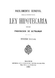 Reglamento general para la ejecución de la Ley Hipotecaria de las Provincias de Ultramar | Biblioteca Virtual Miguel de Cervantes