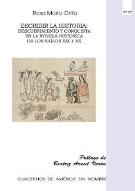 Escribir la historia: descubrimiento y conquista en la novela histórica de los siglos XIX y XX / Rosa María Grillo ; prólogo de Beatriz Aracil Varón | Biblioteca Virtual Miguel de Cervantes