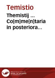 Themistij ... Co[m]me[n]taria in posteriora Aristoteles; In Physica; In libros de Anima; In co[m]mentarios de Memoria et reminiscentia; De Somno et Vigilia;  De Insomnijs;  De Divinatione per somnum/ Hermolao Barbaro ... interprete; Alexa[n]dri Aphrodisei ... commentarij in libros de Anima, Hieronymo Donato ... interprete | Biblioteca Virtual Miguel de Cervantes