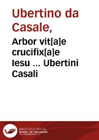 Arbor vit[a]e crucifix[a]e Iesu ... Ubertini Casali | Biblioteca Virtual Miguel de Cervantes