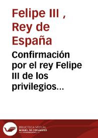 Confirmación por el rey Felipe III de los privilegios concedidos al oficio de terciopeleros por su antecesor el rey Don Fernando de Aragón | Biblioteca Virtual Miguel de Cervantes