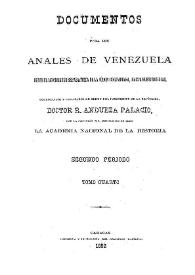 Documentos para los Anales de Venezuela desde el movimiento separatista de la Union Colombiana hasta nuestros dias.  Tomo 4 / coordinadas y publicados por la Academia Nacional de la Historia | Biblioteca Virtual Miguel de Cervantes