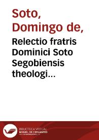 Relectio fratris Dominici Soto Segobiensis theologi ordinis Praedicatoru[m] ... De ratione tege[n]di & detegendi secretum | Biblioteca Virtual Miguel de Cervantes