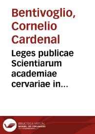 Leges publicae Scientiarum academiae cervariae in Cathalonia a Philippo V rege catholico institutae a Clemente XII pontifice maximo ... / curante Cornelio Bentivolo | Biblioteca Virtual Miguel de Cervantes