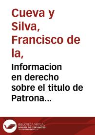 Informacion en derecho sobre el titulo de Patrona destos Reynos, dado a la gloriosa santa Teresa de Iesus, fundando la eleccion que los Procuradores de Cortes hicieron y respondiendo a todas las oposiciones contrarias | Biblioteca Virtual Miguel de Cervantes