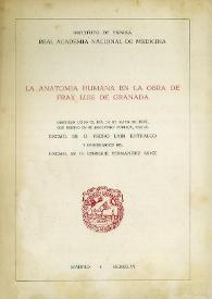 La anatomía humana en la obra de Fray Luis de Granada : discurso leído el día 14 de mayo de 1946, con motivo de su recepción pública por el Excmo. Sr. D. Pedro Laín Entralgo y contestación del Excmo. Sr. D. Enrique Fernández Sanz / Pedro Laín Entralgo | Biblioteca Virtual Miguel de Cervantes