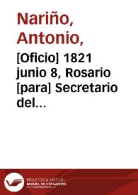 [Oficio] 1821 junio 8, Rosario [para] Secretario del Interior y Justicia de Cundinamarca, Estanislao Vergara / [Antonio Nariño] | Biblioteca Virtual Miguel de Cervantes