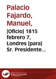 [Oficio] 1815 febrero 7, Londres [para] Sr. Presidente del Estado de Cartagena  / M. Palacio F. | Biblioteca Virtual Miguel de Cervantes