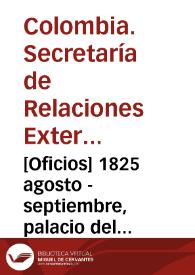 [Oficios] 1825 agosto - septiembre, palacio del gobierno, en la capital de Bogotá [para] Sr. general Antonio Morales / Secretaría de Estado de Relaciones Esteriores, P. Gual | Biblioteca Virtual Miguel de Cervantes