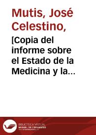 [Copia del informe sobre el Estado de la Medicina y la cirujía en la Nueva Granada elaborado por José Celestino Mutis por orden de la Real Cedula de marzo 16 de 1798]  / José Celestino Mutis | Biblioteca Virtual Miguel de Cervantes