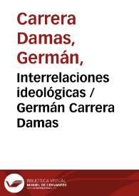 Interrelaciones ideológicas / Germán Carrera Damas | Biblioteca Virtual Miguel de Cervantes