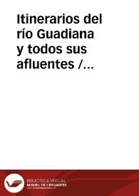 Itinerarios del río Guadiana y todos sus afluentes / Dirección General de Obras Públicas, División Hidrológica de Ciudad Real | Biblioteca Virtual Miguel de Cervantes