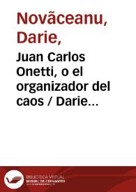 Juan Carlos Onetti, o el organizador del caos / Darie Novăceanu | Biblioteca Virtual Miguel de Cervantes