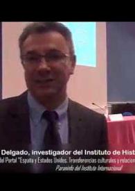 Entrevista realizada a Lorenzo Delgado (Instituto de Historia, CSIC) en la presentación del portal web sobre "España y Estados Unidos. Transferencias culturales y relaciones internacionales" en el Instituto Internacional, el 13 de diciembre de 2016 | Biblioteca Virtual Miguel de Cervantes