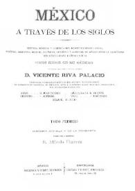 México a través de los siglos : historia general y completa... Tomo 1. Historia antigua / escrita por el licenciado Alfredo Chavero ; publicada bajo la dirección del general Vicente Riva Palacio | Biblioteca Virtual Miguel de Cervantes