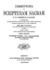 Commentaria in Scripturam Sacram R. P. Cornelii a Lapide... Tomus quartus. In librum IV Regum, I et II Paralipomenon I et II Esdrae, Toblae, Judith, Esther / accurate recognovit ac notis illustravit Jos. Max. Peronne | Biblioteca Virtual Miguel de Cervantes