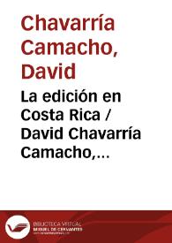 La edición en Costa Rica / David Chavarría Camacho, Iván Molina Jiménez y Diana Rojas Mejías | Biblioteca Virtual Miguel de Cervantes