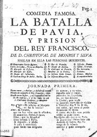 Comedia famosa. La batalla de Pavia, y prision del rey Francisco / De D. Christoval de Monroy y Silva | Biblioteca Virtual Miguel de Cervantes