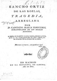 Sancho Ortiz de las Roelas / tragedia arreglada por D. Candido Maria Trigueros | Biblioteca Virtual Miguel de Cervantes